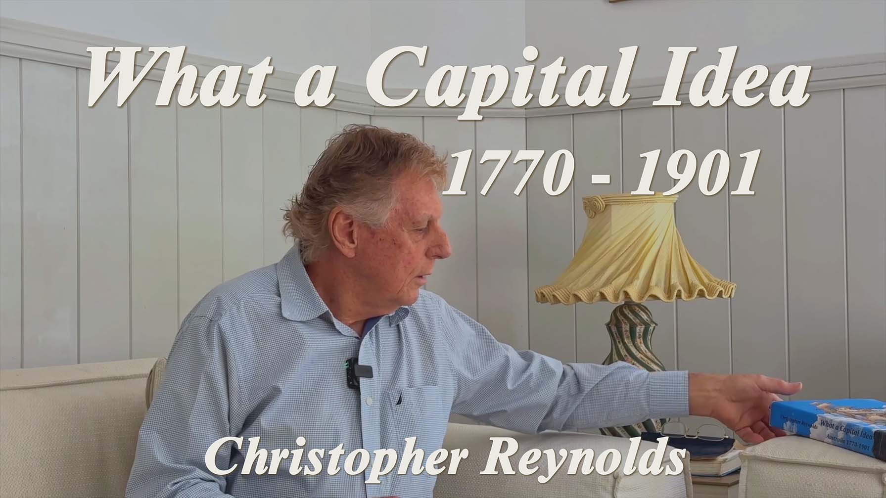 Watch Christopher Reynolds introduce What a Capital Idea – Australia 1770–1901